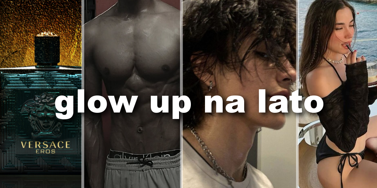 MĘSKI GLOW UP NA LATO W 30 DNI – JAK WYMIATAĆ W WAKACJE?